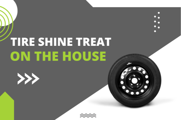 TIRE SHINE TREAT: ON THE HOUSE